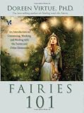 Fairies 101: An Introduction to Connecting, Working, and Healing with the Fairies and Other Elementals