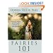 Fairies 101: An Inroduction to Connecting, Working, and Healing with the Fairies and Other Elementals