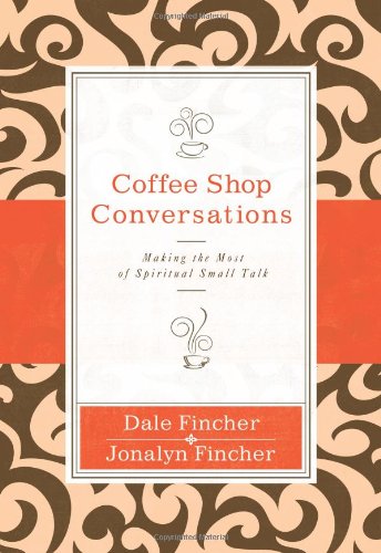 Coffee Shop Conversations Making the Most of Spiritual Small Talk310318971