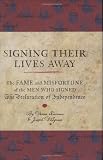 Signing Their Lives Away: The Fame and Misfortune of the Men Who Signed the Declaration of Independence