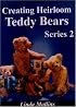 Creating Heirloom Teddy Bears, Series 2 (Creating Heirloom Teddy Bears)