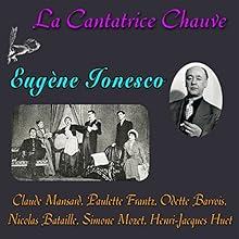 La Cantatrice Chauve Performance Auteur(s) : Eugène Ionesco Narrateur(s) : Claude Mansard, Paulette Frantz, Odette Barrois, Nicolas Bataille, Simone Mozet, Henri-Jacques Huet