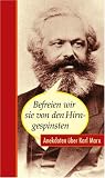Befreien wir sie von den Hirngespinsten: Anekdoten �ber Karl Marx - Margarete Drachenberg