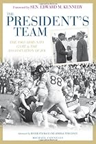 The President's Team: The 1963 Army-Navy Game and the Assassination of JFK The President's Team: The 1963 Army-Navy Game and the Assassination of JFK