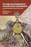 The origins and development of financial markets and institutions : from the seventeenth century to the present