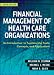 Financial Management of Health Care Organizations - An Introduction to Fundamental Tools, Concepts and Applications (Josseybass)