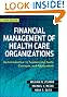Financial Management of Health Care Organizations: An Introduction to Fundamental Tools, Concepts  and Applications (Josseybass)