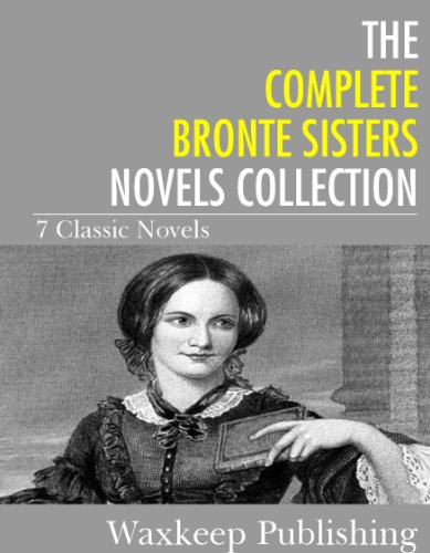 The Complete Bronte Sister Novels Collection (7 Classic Novels)