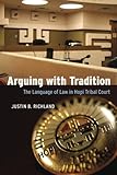 Arguing with Tradition: The Language of Law in Hopi Tribal Court (Chicago Series in Law and Society)