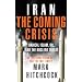 Iran: The Coming Crisis: Radical Islam, Oil, and the Nuclear Threat