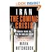 Iran: The Coming Crisis: Radical Islam, Oil, and the Nuclear Threat