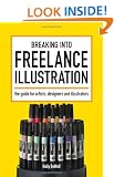 Breaking into Freelance Illustration: A Guide for Artists, Designers and Illustrators