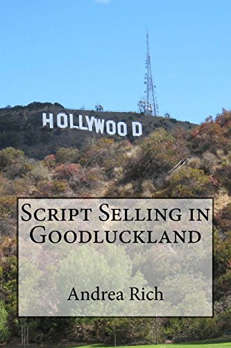 script selling in goodluckland how to sell your script in hollywood