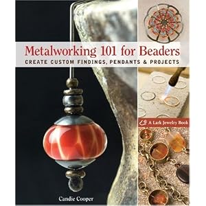 Metalworking 101 for Beaders: Create Custom Findings, Pendants & Projects (Lark Jewelry Books)