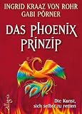 Produkt-Bild: Das Ph&ouml;nix-Prinzip: Die Kunst, sich selbst zu retten
