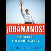 ¡Obamanos!: The Rise of a New Political Era | [Hendrik Hertzberg]