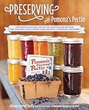 Preserving with Pomona's Pectin: The Revolutionary Low-Sugar, High-Flavor Method for Crafting and Canning Jams, Jellies, Conserves, and More