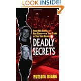 Deadly Secrets: From High School to High Crime--the True Story of Two Teen Killers by Putsata Reang