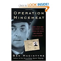 Operation Mincemeat: How a Dead Man and a Bizarre Plan Fooled the Nazis and Assured an Allied Victory