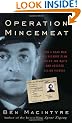 Operation Mincemeat: How a Dead Man and a Bizarre Plan Fooled the Nazis and Assured an Allied Victory