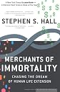 Merchants of Immortality: Chasing the Dream of Human Life Extension