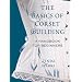 The Basics of Corset Building: A Handbook for Beginners