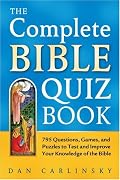 The Complete Bible Quiz Book: 795 Questions, Games, and Puzzles to Test and Improve Your Knowledge