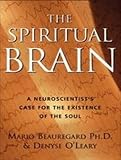 The Spiritual Brain: A Neuroscientist's Case for the Existence of the Soul