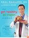 The Get Healthy, Go Vegan Cookbook: 125 Easy and Delicious Recipes to Jump-Start Weight Loss and Help You Feel Great