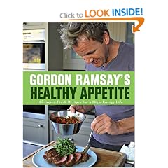Gordon Ramsay's Healthy Appetite: 125 Super-Fresh Recipes for a High-Energy Life
