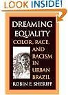 Dreaming Equality: Color, Race, and Racism in Urban Brazil