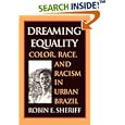 Dreaming Equality: Color, Race, and Racism in Urban Brazil by Robin E., Sheriff
