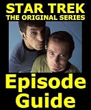 STAR TREK: THE ORIGINAL SERIES EPISODE GUIDE: Covers All 80 Episodes with Extensive, Detailed Plot Summaries. Searchable. Companion to DVDs, Blu Ray … 3  DVD Blue Ray Boxed Set Exceeds 234 pages)