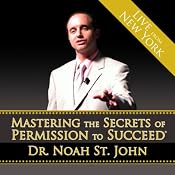 Mastering the Secrets of Permission to Succeed | [Dr. Noah St. John]