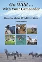 Go Wild with Your Camcorder: How to Make Wildlife Films