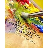 Art Journal Prompts & Points to Ponder: A Workbook for Beginners Exploring Book Arts ~ Jennifer Greenleaf