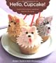 Hello, Cupcake!: Irresistibly Playful Creations Anyone Can Make