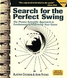 Search for the Perfect Swing: The Proven Scientific Approach to Fundamentally Improving Your Game