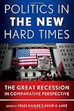 Politics in the New Hard Times: The Great Recession in Comparative Perspective (Cornell Studies in Political Economy)