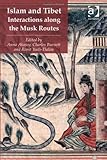 Islam and Tibet : interactions along the musk routes
