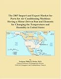 The 2007 Import and Export Market for Parts for Air Conditioning Machines Having a Motor-Driven Fan and Elements for Changing the Temperature and Humidity in United States