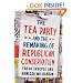 The Tea Party and the Remaking of Republican Conservatism