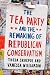 The Tea Party and the Remaking of Republican Conservatism