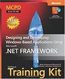 MCPD Self-Paced Training Kit (Exam 70-548): Designing and Developing Windows-Based Applications Using the Microsoft .NET Framework: Designing and Developing ... Microsoft.NET Framework (Pro Certification)