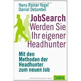 JobSearch: Werden Sie Ihr eigener Headhunter. Mit den Methoden der Headhunter zum neuen Jobvon "Hans Rainer Vogel"