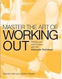 Master the Art of Working Out: Raising Your Performance with the Alexander Technique