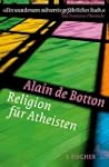 Religion f�r Atheisten: Vom Nutzen de...