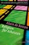 Religion f�r Atheisten: Vom Nutzen der Religion f�r das Leben