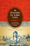 A Tortilla Is Like Life: Food and Culture in the San Luis Valley of Colorado (Louann Atkins Temple Women & Culture)