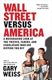 Wall Street Versus America: A Muckraking Look at the Thieves, Fakers, and Charlatans Who Are Ripping You Off